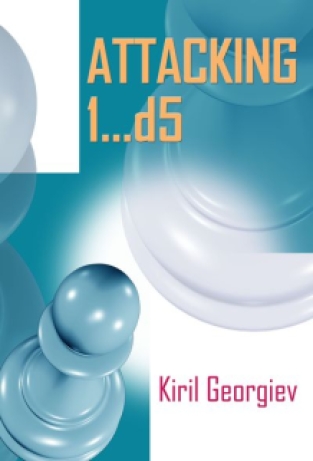 Attacking 1...d5, Vol 1 - Kiril Georgiev