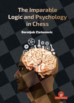 The Imparable Logic and Psychology in Chess - Zalatanovic