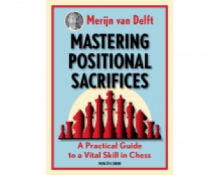 Mastering Positional Sacrifices - Merijn van Delft