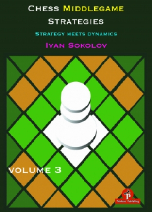 Chess Middlegame Strategies Volume 3 - Ivan Sokolov