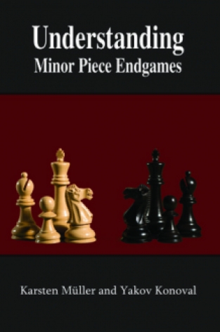 Understanding Minor Piece Endgames, Karsten Muller & Yakov Konoval, Russell Enterprises, 2018